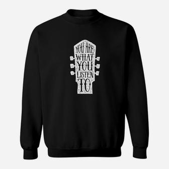 You Are What You Listen To Music Sweatshirt | Crazezy