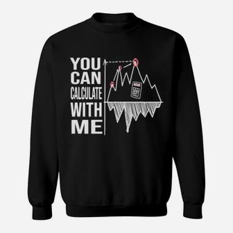 You Can Calculate With Me Sweatshirt - Monsterry AU