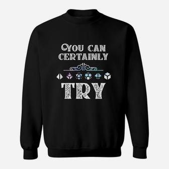 You Can Certainly Try Slaying Dragon Dungeons Gamer Gift Sweatshirt | Crazezy