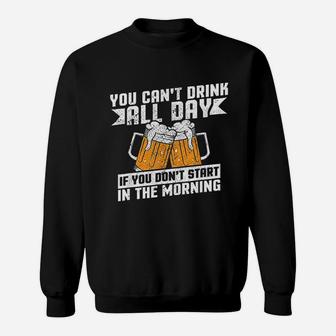 You Can Not Drink All Day If You Do Not Start In The Morning Sweatshirt | Crazezy AU