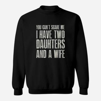 You Can T Scare Me I Have 2 Daughters Sweatshirt | Crazezy