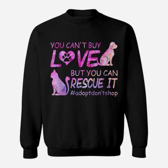 You Can't Buy Love But You Can Rescue It Cat And Dogs Lovers Sweatshirt | Crazezy