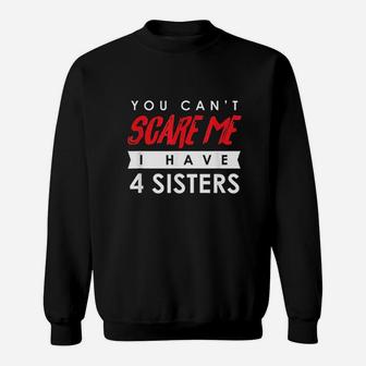 You Cant Scare Me I Have 4 Sisters Sweatshirt | Crazezy DE