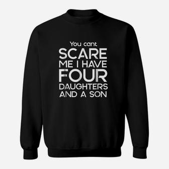 You Cant Scare Me I Have Four Daughters And A Son Dads Sweatshirt | Crazezy