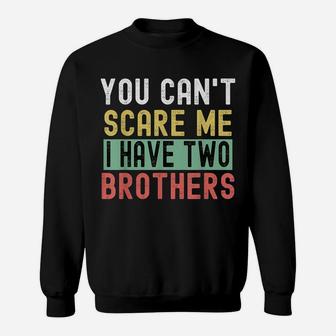 You Can't Scare Me I Have Two Brothers Gift From Mom Sweatshirt | Crazezy AU