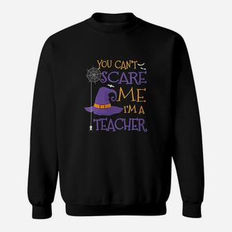 You Cant Scare Me Im A Teacher Sweatshirt | Crazezy