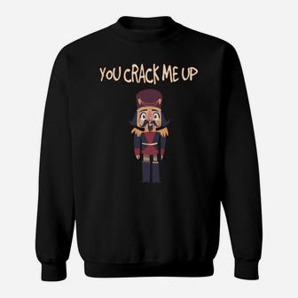 You Crack Me Up Funny Christmas Nutcracker Holiday Joke Sweatshirt | Crazezy
