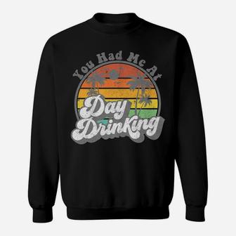 You Had Me At Day Drinking Funny Retro Beach Summer Gift Sweatshirt | Crazezy