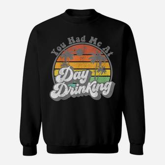 You Had Me At Day Drinking Funny Retro Beach Summer Gift Sweatshirt | Crazezy UK