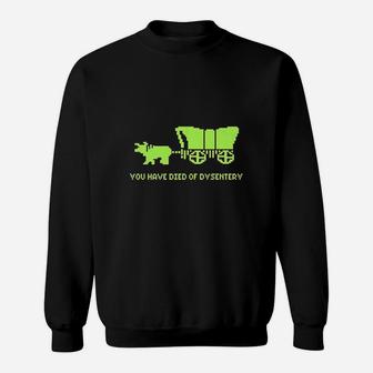 You Have Died Of Dysentery Sweatshirt - Thegiftio UK