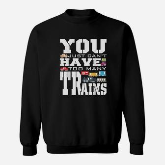 You Just Cant Have Too Many Trains Sweatshirt | Crazezy