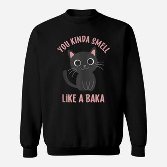 You Kinda Smell Like A Baka Funny Viral Meme For Cat Lovers Sweatshirt | Crazezy AU