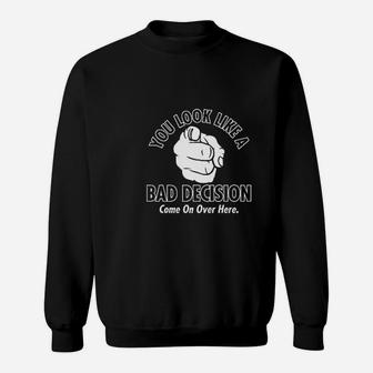 You Look Like A Bad Decision Sweatshirt - Thegiftio UK