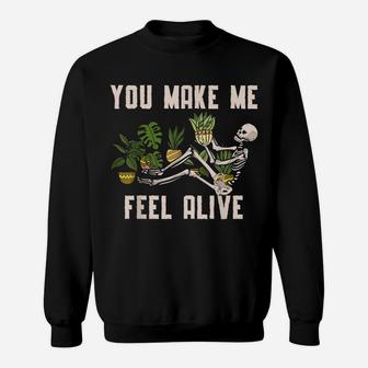 You Make Me Feel Alive Plant For A Funny Plants Gardener Sweatshirt | Crazezy