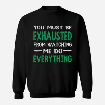 You Must Be Exhausted From Watching Me Do Everything Sweatshirt - Thegiftio UK