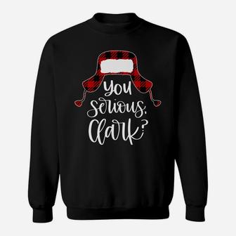 You Serious Clark Shirt Ugly Sweater Funny Christmas Sweatshirt | Crazezy UK