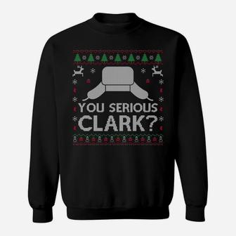 You Serious Clark Sweatshirt Ugly Sweater Funny Christmas Sweatshirt | Crazezy UK