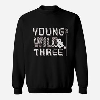 Young Wild And Three 3Rd Birthday Girl Outfit 3 Year Old Third Party Sweatshirt | Crazezy