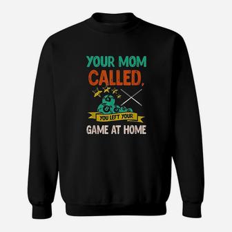 Your Mom Called You Left Your Game At Home Sweatshirt | Crazezy