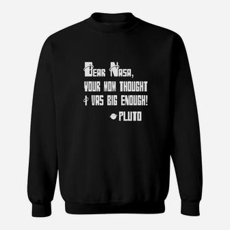 Your Mom Thought I Was Big Enough Pluto Sweatshirt | Crazezy
