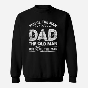 Your The Man Dad The Old Man But Still The Man Sweatshirt - Thegiftio UK