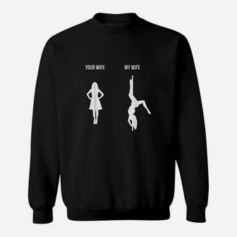 Your Wife My Wife Pole Dance Sweatshirt | Crazezy