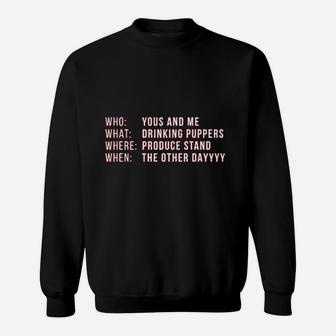 Yous And Me Drinking Puppers Beer Party Sweatshirt | Crazezy