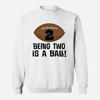 2Nd Birthday Football Sports Boys Being Two Is A Ball Sweatshirt | Crazezy AU
