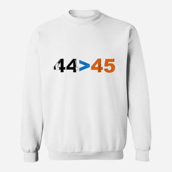 44 Is Greater Than 45 Sweatshirt | Crazezy DE