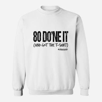 80 Done It And Got The Sweatshirt | Crazezy DE