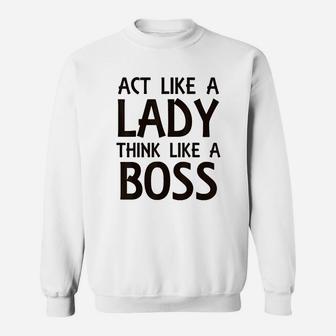 Act Like Lady Think Like A Boss Sweatshirt | Crazezy DE