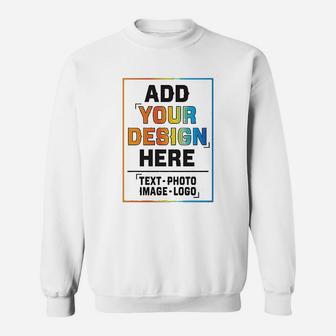 Add Your Design Here Sweatshirt | Crazezy UK