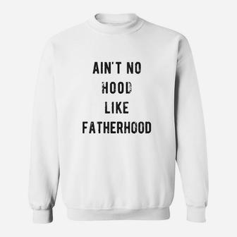 Ain't No Hood Like Fatherhood Sweatshirt | Crazezy AU