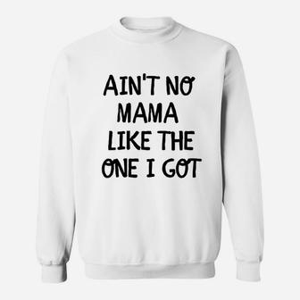 Aint No Mama Like The One I Got Sweatshirt | Crazezy UK
