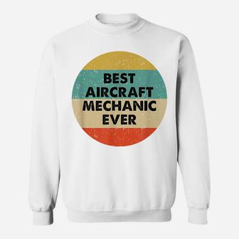 Aircraft Mechanic Shirt | Best Aircraft Mechanic Ever Sweatshirt | Crazezy
