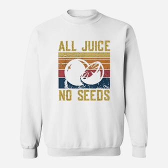 All Juice No Seed Sweatshirt | Crazezy
