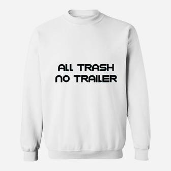 All Trash No Trailer Sweatshirt - Thegiftio UK