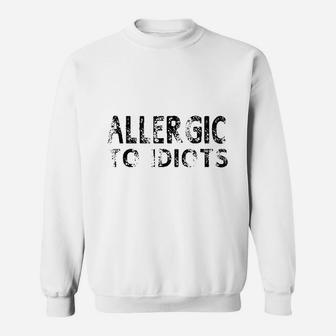 Allergic To Idiots Sweatshirt | Crazezy AU