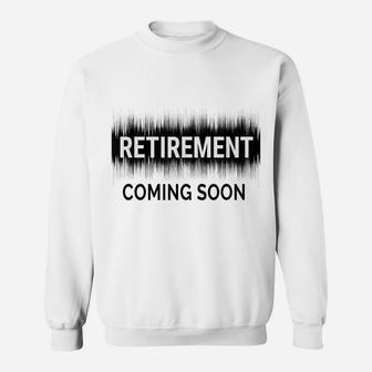 Almost Retired Retirement Coming Soon Funny Retiring Gift Sweatshirt | Crazezy CA