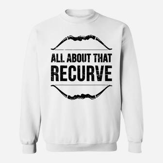 Archery All About That Recurve Hunting Bow Hunter Archer Sweatshirt | Crazezy CA