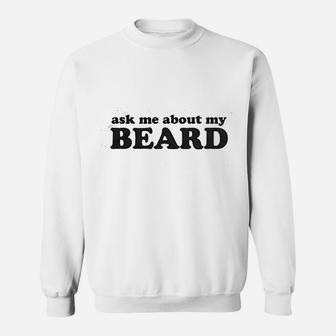 Ask Me About My Beard Sweatshirt | Crazezy