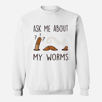 Ask Me About My Worms Sweatshirt | Crazezy