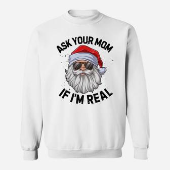 Ask Your Mom If I'm Real Funny Christmas Santa Claus Xmas Sweatshirt Sweatshirt | Crazezy