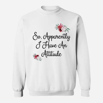 Attitude So Apparently I Have An Attitude Sweatshirt - Thegiftio UK