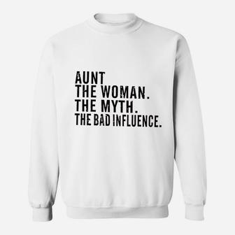 Aunt The Woman The Myth The Bad Influence Sweatshirt | Crazezy