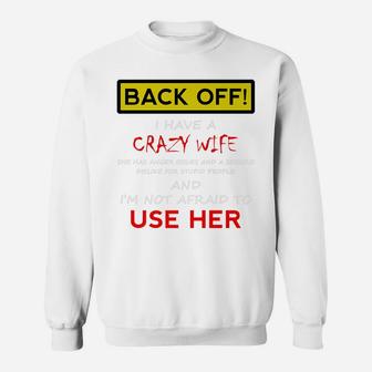 Back Off Crazy Wife Funny Husband Christmas Gift From Wife Sweatshirt | Crazezy DE