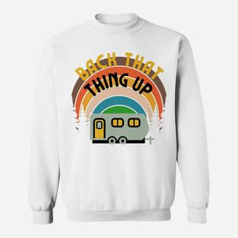 Back That Thing Up Camper Camping Family Glamping Rv Graphic Sweatshirt | Crazezy
