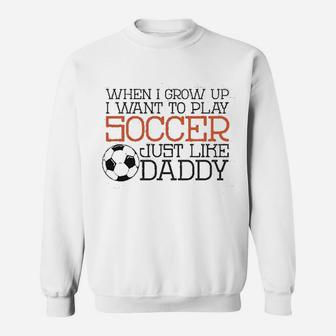 Baffle Cute Soccer Play Soccer Like Daddy Sweatshirt | Crazezy