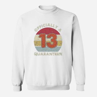 Bdgoldchicken Officially A 13Th Thirteen Quaranteen Birthday Sweatshirt | Crazezy