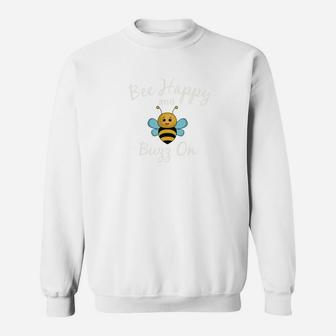 Be Happy Bee Happy And Buzz On Bee Sweatshirt - Thegiftio UK